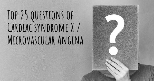 Cardiac syndrome X / Microvascular Angina top 25 questions
