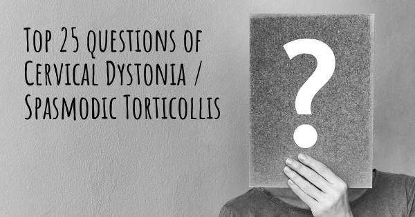Cervical Dystonia / Spasmodic Torticollis top 25 questions