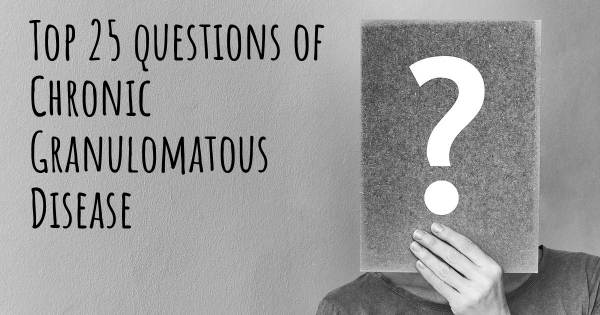 Chronic Granulomatous Disease top 25 questions