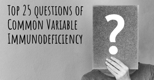 Common Variable Immunodeficiency top 25 questions