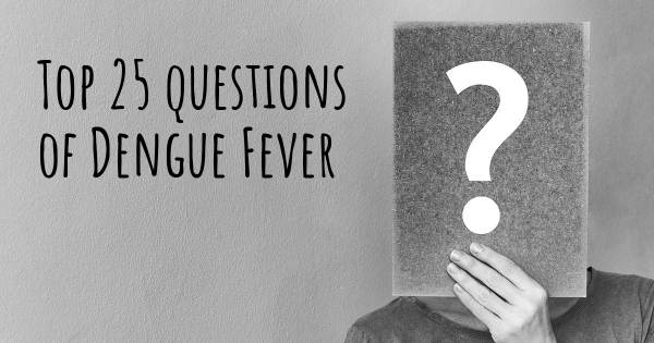 Dengue Fever top 25 questions