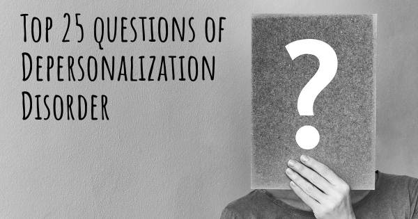 Depersonalization Disorder top 25 questions