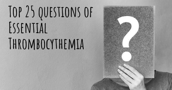 Essential Thrombocythemia top 25 questions