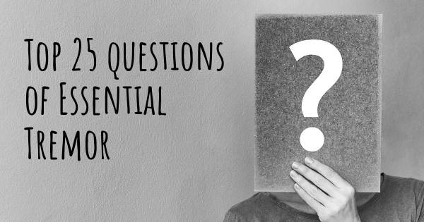 Essential Tremor top 25 questions