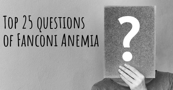 Fanconi Anemia top 25 questions