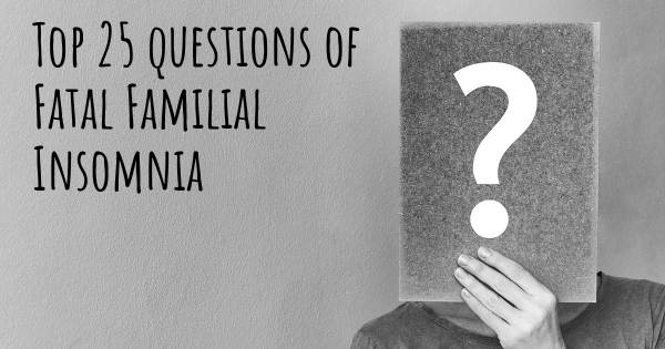 Fatal Familial Insomnia top 25 questions
