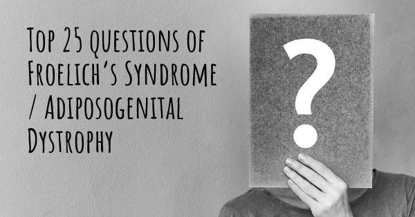 Froelich’s Syndrome / Adiposogenital Dystrophy top 25 questions