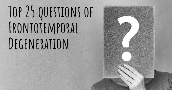 Frontotemporal Degeneration top 25 questions