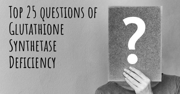 Glutathione Synthetase Deficiency top 25 questions
