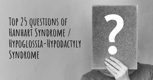 Hanhart Syndrome / Hypoglossia-Hypodactyly Syndrome top 25 questions