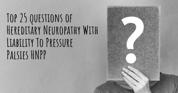 Hereditary Neuropathy With Liability To Pressure Palsies HNPP top 25 questions