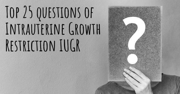 Intrauterine Growth Restriction IUGR top 25 questions