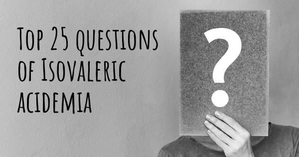 Isovaleric acidemia top 25 questions