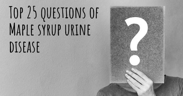 Maple syrup urine disease top 25 questions
