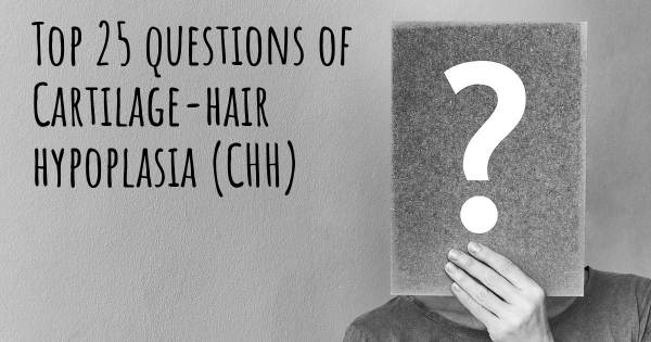 Cartilage-hair hypoplasia (CHH) top 25 questions