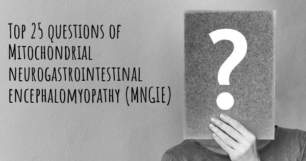 Mitochondrial neurogastrointestinal encephalomyopathy (MNGIE) top 25 questions