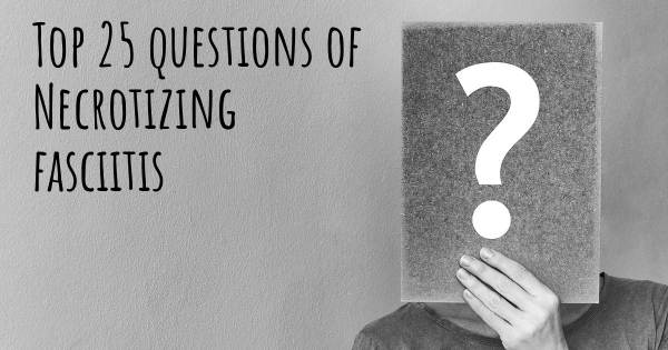 Necrotizing fasciitis top 25 questions