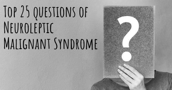 Neuroleptic Malignant Syndrome top 25 questions
