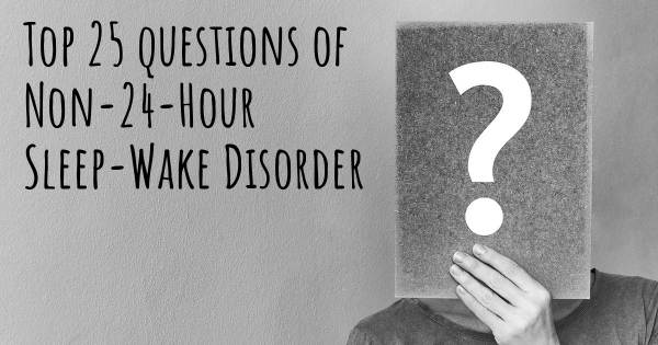 Non-24-Hour Sleep-Wake Disorder top 25 questions