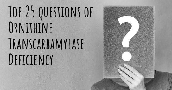 Ornithine Transcarbamylase Deficiency top 25 questions