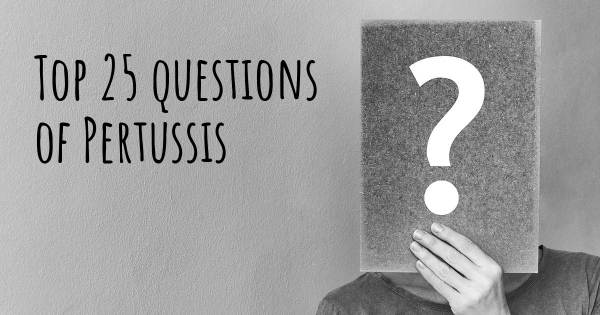 Pertussis top 25 questions