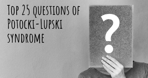 Potocki-Lupski syndrome top 25 questions