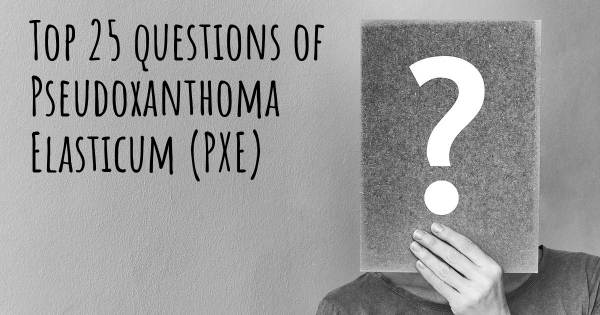 Pseudoxanthoma Elasticum (PXE) top 25 questions