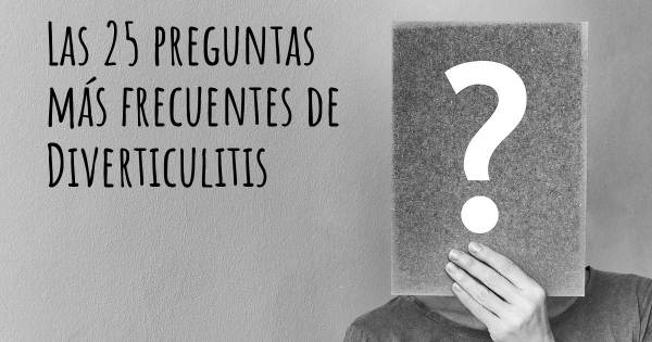 Las 25 preguntas más frecuentes de Diverticulitis