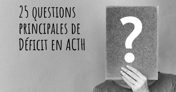 25 questions principales de Déficit en ACTH   