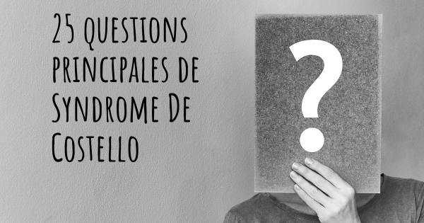 25 questions principales de Syndrome De Costello   