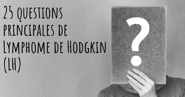 25 questions principales de Lymphome de Hodgkin (LH)   