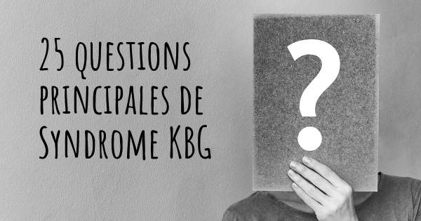 25 questions principales de Syndrome KBG   