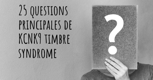 25 questions principales de KCNK9 timbre syndrome   