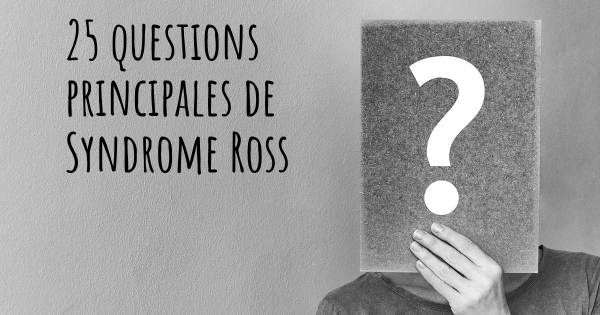 25 questions principales de Syndrome Ross   