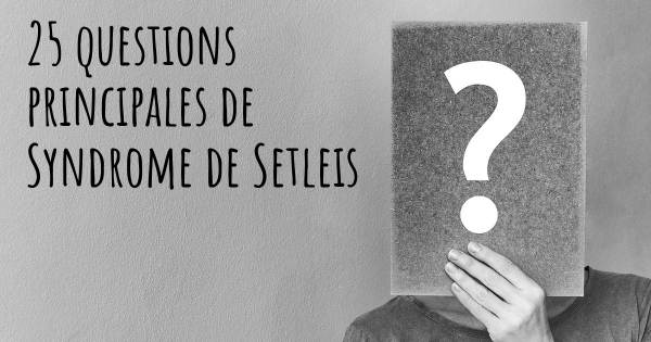 25 questions principales de Syndrome de Setleis   