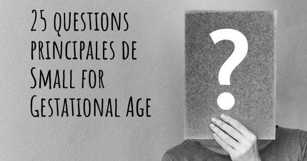 25 questions principales de Small for Gestational Age   