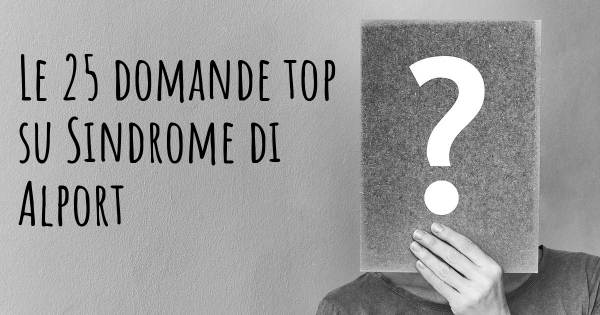Le 25 domande più frequenti di Sindrome di Alport