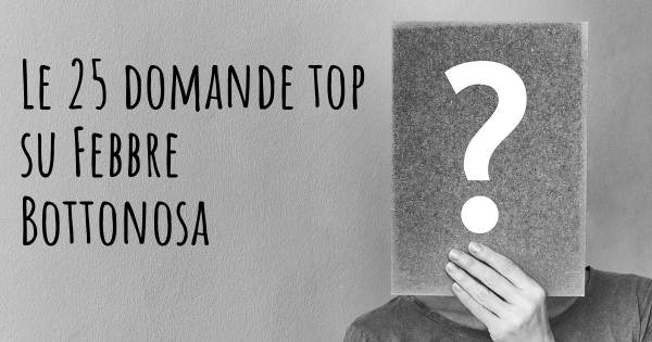 Le 25 domande più frequenti di Febbre Bottonosa