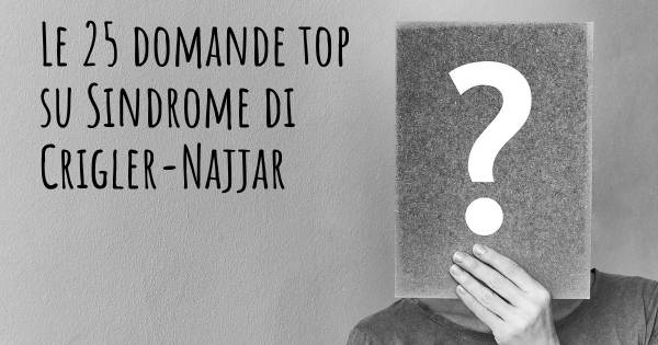 Le 25 domande più frequenti di Sindrome di Crigler-Najjar