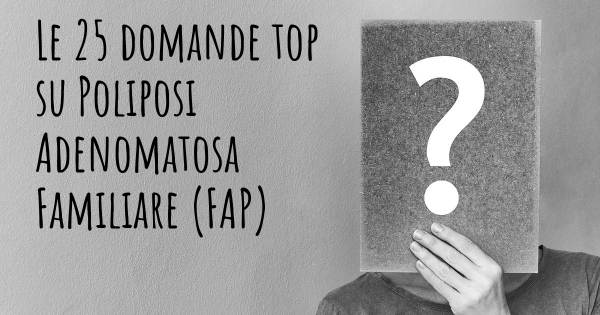 Le 25 domande più frequenti di Poliposi Adenomatosa Familiare (FAP)