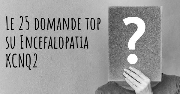 Le 25 domande più frequenti di Encefalopatia KCNQ2