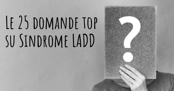 Le 25 domande più frequenti di Sindrome LADD