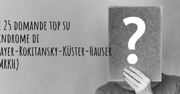 Le 25 domande più frequenti di Sindrome di Mayer-Rokitansky-Küster-Hauser (MRKH)