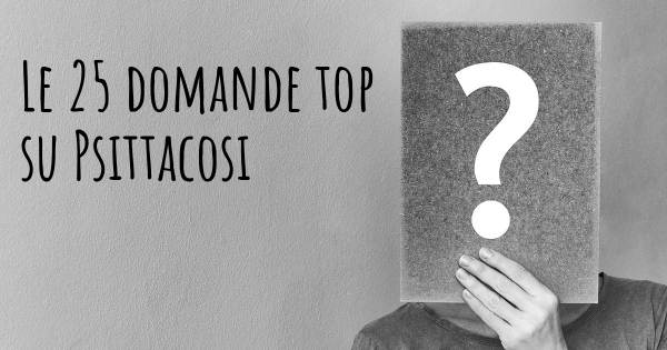 Le 25 domande più frequenti di Psittacosi