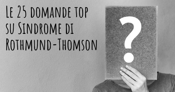 Le 25 domande più frequenti di Sindrome di Rothmund-Thomson