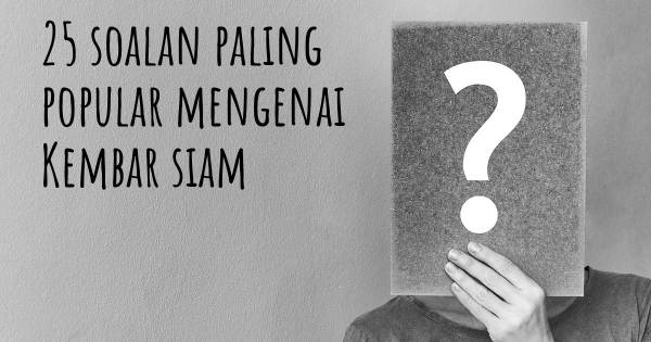 25 soalan Kembar siam paling popular