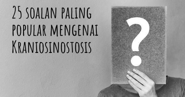 25 soalan Kraniosinostosis paling popular