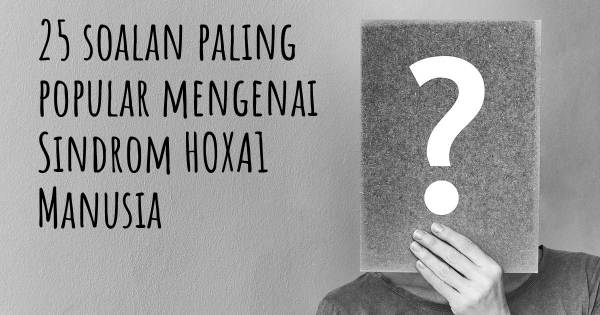 25 soalan Sindrom HOXA1 Manusia paling popular