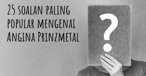 25 soalan Angina Prinzmetal paling popular