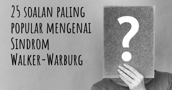 25 soalan Sindrom Walker-Warburg paling popular